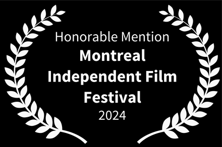 Honorable Mention — Montreal Independent Film Festival 2024 Honorable Mention — Montreal Independent Film Festival 2024